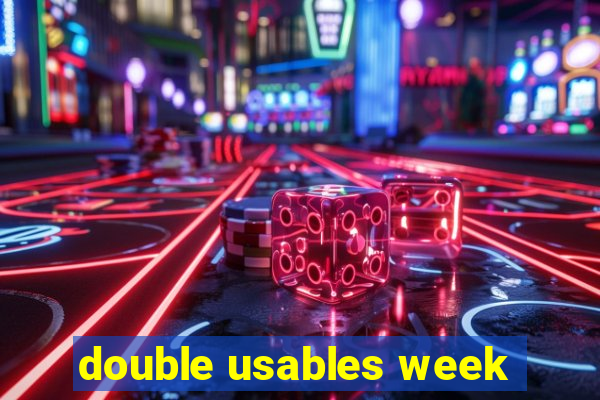 double usables week